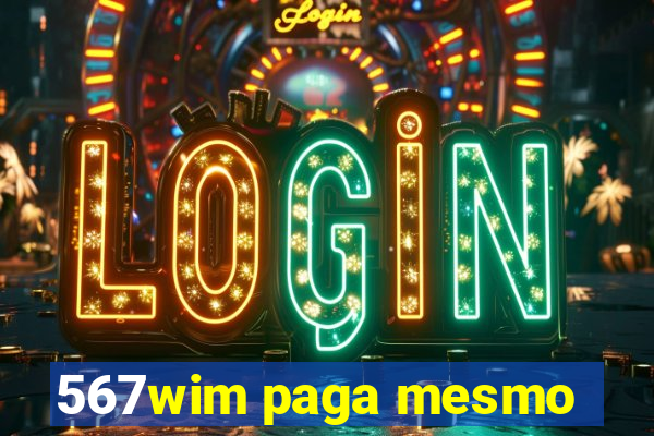 567wim paga mesmo